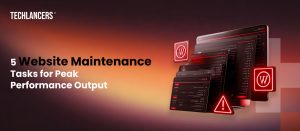 5 Website Maintenance Tasks for Peak Performance Output | Techlancers Middle East