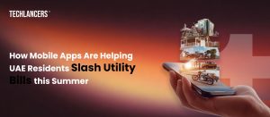How Mobile Apps Are Helping UAE Residents Slash Utility Bills This Summer | Techlancers Middle East