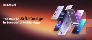 The Role of UX UI Design in Successful Mobile Apps