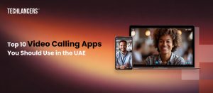 Top 10 Video Calling Apps You Should Use in the UAE