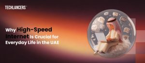 Why High-Speed Internet Is Crucial for Everyday Life in the UAE