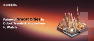 Future of Smart Cities in Dubai Trends and Innovations to Watch