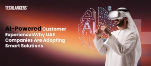 AI-Powered Customer Experiences Why UAE Companies Are Adopting Smart Solutions
